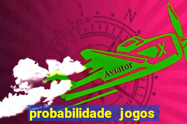 probabilidade jogos de hoje